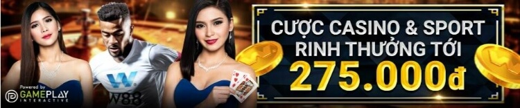 cược casino và sport rinh thưởng tới 275.000đ