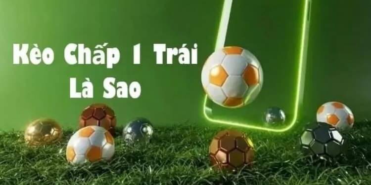 Khái niệm kèo chấp 1 trái