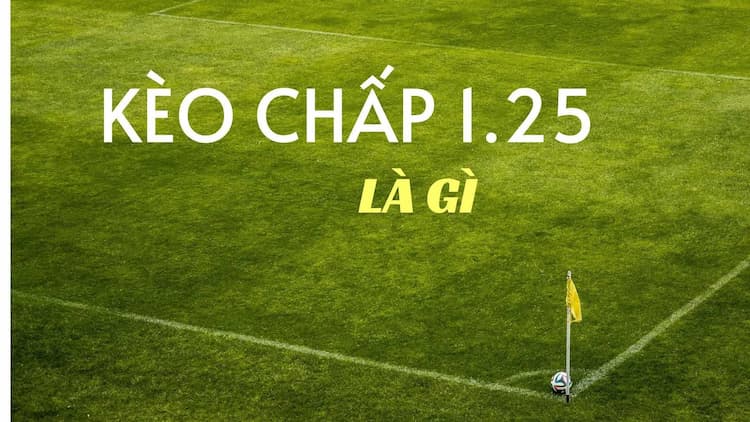 Giới thiệu kèo chấp 1 1/4